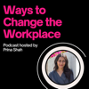 Ways to Change the Workplace with Prina Shah - Prina Shah