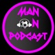 "Man On Podcast"