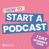 How to Start A Podcast [2022 update] - Captivate Audio Ltd