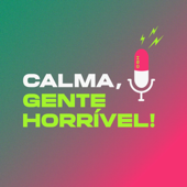 Calma, Gente Horrível - Calma, gente horrível