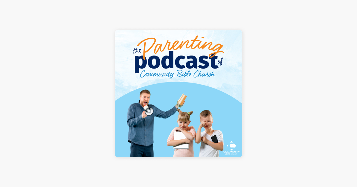 ‎The Parenting Podcast of Community Bible Church on Apple Podcasts