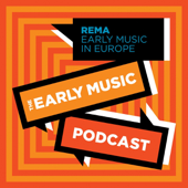 The Early Music Podcast - REMA-European Early Music Network