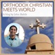 ORTHODOX CHRISTIAN MEETS WORLD » Podcasts