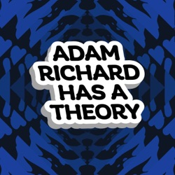 Adam Richard Has A Theory