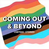Coming Out + Beyond | LGBTQIA+ Stories podcast