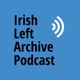 Irish Left Archive Podcast