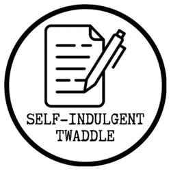 Self-Indulgent Twaddle