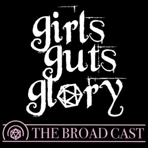 Girls Guts Glory: The Broad Cast
