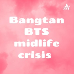 Bangtan BTS of a midlife crisis 