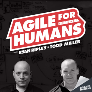 Agile for Humans with Ryan Ripley and Todd Miller podcast