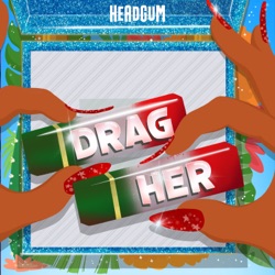 Drag Her! A RuPaul's Drag Race Podcast