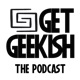 Get Geekish Podcast