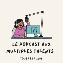 Le podcast aux multiples talents 