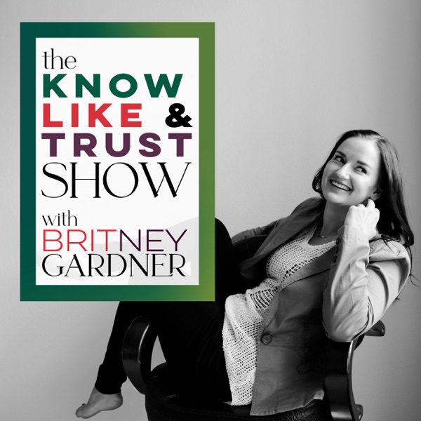 The Know Like & Trust Show with Britney Gardner: A... Image