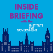 INSIDE BRIEFING with Institute for Government - Institute for Government