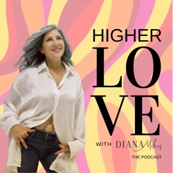 Higher Love with Diana Mikas