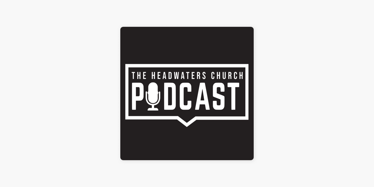 ‎The Headwaters Church Podcast on Apple Podcasts