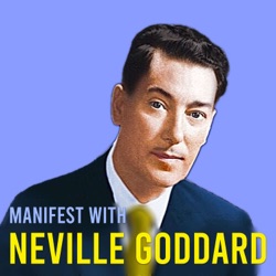 Manifest with Neville Goddard | Lectures on the Law of Assumption