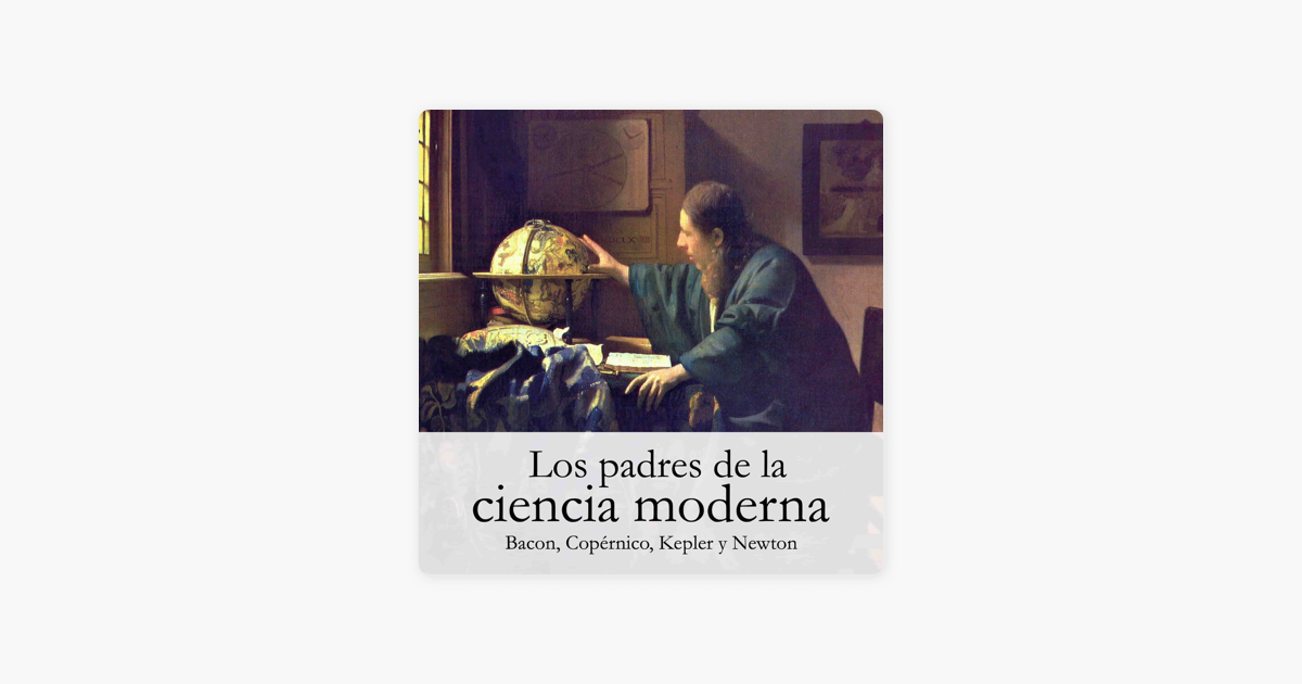 Los padres de la ciencia moderna on Apple Podcasts