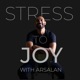 Stress to Joy with Arsalan 