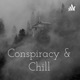 Conspiracy & Chill