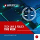 Tech Law & Policy This Week