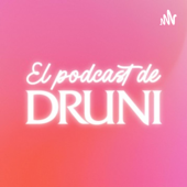 EL PODCAST DE DRUNI - Druni