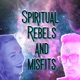 Spiritual Rebels and Misfits