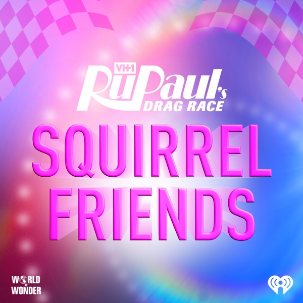 Squirrel Friends: The Official RuPaul's Drag Race Podcast