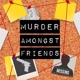 Murder Amongst Friends