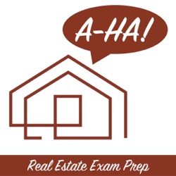 A-Ha! Real Estate Exam Prep Podcast