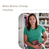 When Wishes Change | Tricia Roos