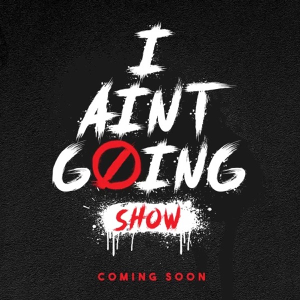 The I Ain't Going Show Artwork