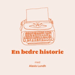 En bedre historie - med Alexis Lundh