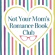 Not Your Mom's Romance Book Club