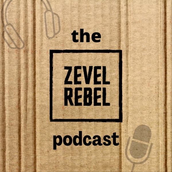 the zevel rebel podcast.