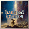 Haunted Cosmos - Ben Garrett & Brian Sauvé