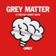 Grey Matter: A Podcast About Ideas