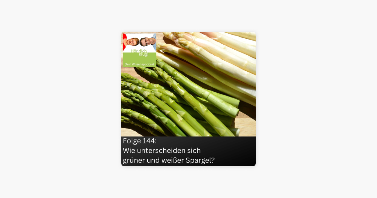 ‎Hör dich klug! Dein Wissenspodcast Wie unterscheiden sich grüner und weißer Spargel? sur