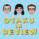 Otaku in Review Anime Podcast