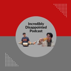 INCREDIBLY DISAPPOINTED PODCAST