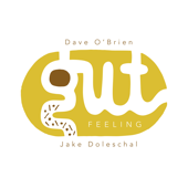 A Gut Feeling - Dave O'Brien & Jake Doleschal