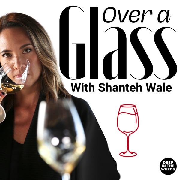 Over A Glass with Shanteh Wale, a wine & drinks podcast