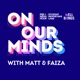 On Our Minds with Matt and Faiza