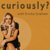 Curiously with Ericka Graham - Ericka Graham, Dani Hooper