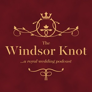 The Windsor Knot: A Royal Wedding Podcast