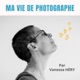 Ma vie de photographe, par Vanessa HERY