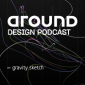 Around Design Podcast - Gravity Sketch
