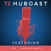T2 Hubcast podcast