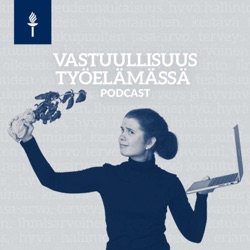 Tervetuloa Vastuullisuus työelämässä -podcastin pariin